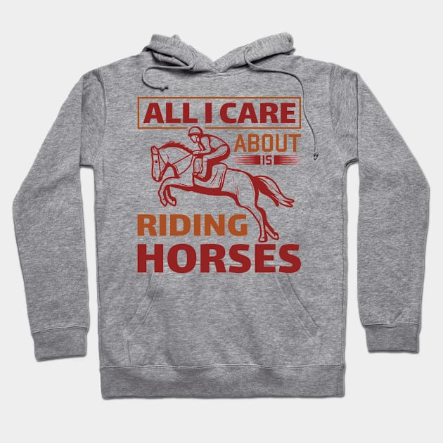All I Care Horse Racing Hoodie by AntiAntiFlorian